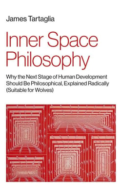 Inner Space Philosophy - Why the Next Stage of Human Development Should Be Philosophical; Explained Radically (Suitable for Wolves)