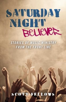 Saturday Night Believer - Stories of Music Ministry from the Front Line