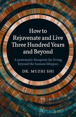 How to Rejuvenate and Live Three Hundred Years and Beyond - A Systematic Blueprint for Living Beyond the Human Lifespan
