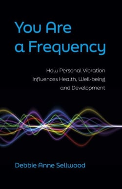 You Are a Frequency - How Personal Vibration Influences Health, Well-Being and Development