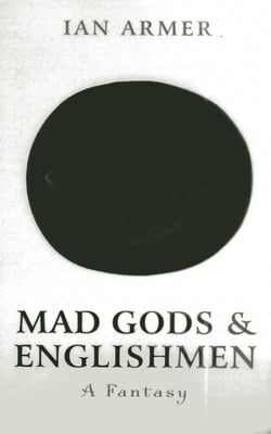 Mad Gods and Englishmen - A Fantasy