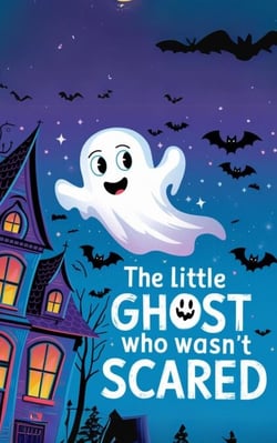 The Little Ghost Who Wasn't Scared: A Fun and Non-Scary Bedtime Story About Courage and Friendship for Kids (Ages 3-5)