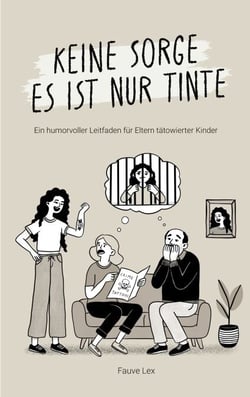 Keine Sorge es ist nur Tinte - Ein humorvoller Leitfaden für Eltern tätowierter Kinder