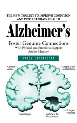 Alzheimer’s: The New Toolkit to Improve Cognition and Protect Brain Health (Foster Genuine Connections With Physical and Emotional Support Amidst Memory)