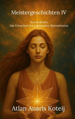 Meistergeschichten IV - Sternenlinien - das Erwachen des kosmischen Bewusstseins