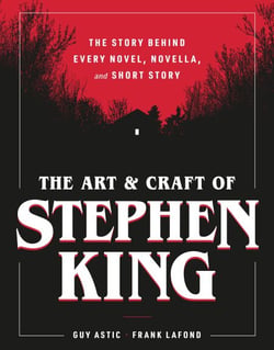 The Art and Craft of Stephen King - The Story Behind Every Novel, Novella, and Short Story