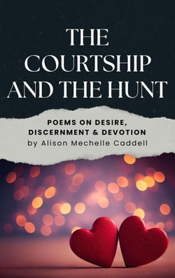 The Courtship and the Hunt: Poems on Desire, Discernment, and Devotion
