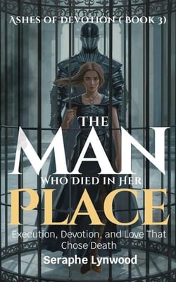 The Man Who Died in Her Place: Execution, Devotion, and Love That Chose Death - Ashes of Devotion, #3
