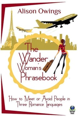 The Wander Woman's Phrasebook - How to Meet or Avoid People in Three Romance Languages