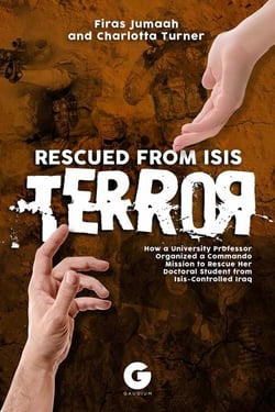 Rescued from ISIS Terror - How a University Professor Organized a Commando Mission to Rescue Her Doctoral Student from ISIS-Controlled Iraq