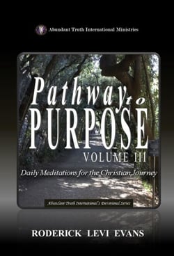 Pathway to Purpose (Volume III): Daily Meditations for the Christian Journey - Abundant Truth International's Devotional Series, #6