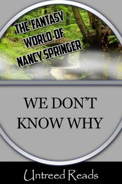 We Don't Know Why (The Fantasy World of Nancy Springer)