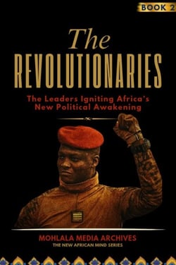 The Revolutionaries: The Leaders Igniting Africa’s New Political Awakening - The New African Mind Series, #2