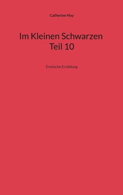 Im Kleinen Schwarzen Teil 10 - Erotische Erzählung