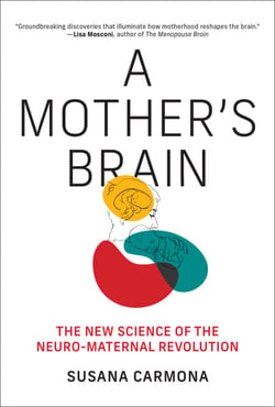 A Mother's Brain - The New Science of the Neuro-Maternal Revolution