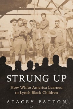Strung Up - How White America Learned to Lynch Black Children