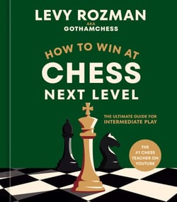 How to Win at Chess, Next Level - The Ultimate Guide for Intermediate Play