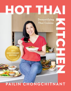 Hot Thai Kitchen: The 10th Anniversary Edition - Demystifying Thai Cuisine: A Cookbook