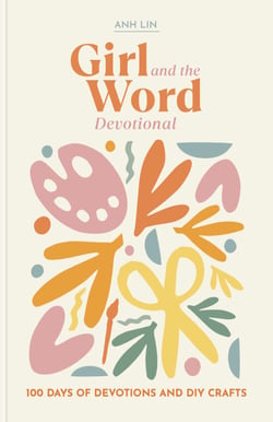 Girl and the Word Devotional - 100 Days of Devotions and DIY Crafts