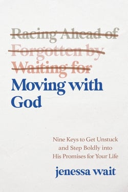 Moving with God - Nine Keys to Get Unstuck and Step Boldly into His Promises for Your Life