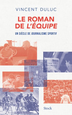 Le roman de L'Équipe - Un siècle de journalisme sportif