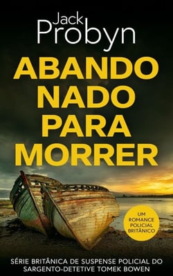 Abandonado para Morrer - Série britânica de suspense policial do Sargento-Detetive Tomek Bowen, #2