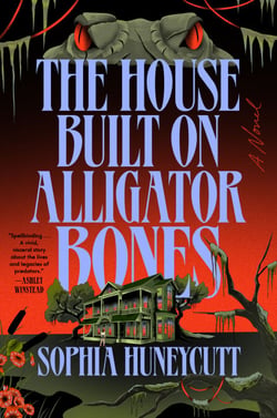 The House Built on Alligator Bones - A Novel