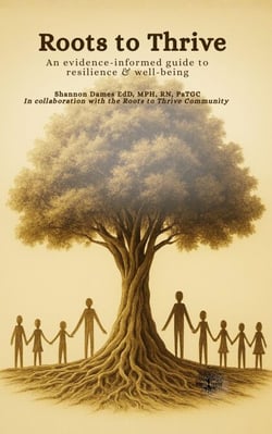 Roots to Thrive: An Evidence-Informed Guide to Resilience &amp; Well-Being