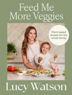 Feed Me More Veggies - Plant-based recipes for the whole family