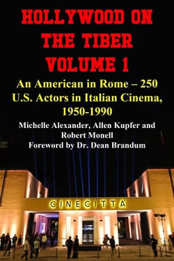 Hollywood on the Tiber Vol. 1: An American in Rome – 250 U.S. Actors in Italian Cinema, 1950-1990