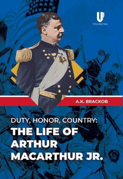 Duty, Honor, Country - The Life of Arthur MacArthur, Jr.