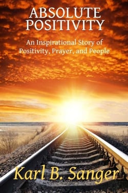 Absolute Positivity - An Inspirational Story of Positivity, Prayer, and People