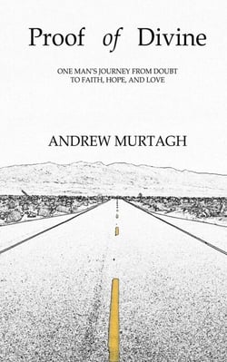 Proof of Divine - One Man's Journey from Doubt to Faith, Hope and Love