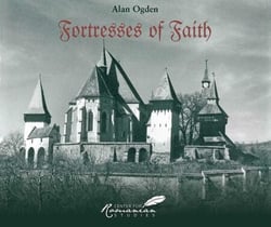 Fortresses of Faith - A Pictorial History of the Fortified Saxon Churches of Romania