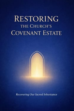 Restoring the Church's Covenant Estate - Becoming the Bride of Christ, #3