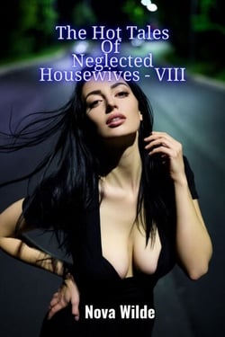 The Hot Tales Of Neglected Housewives - VIII