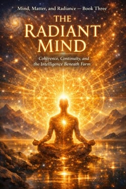 The Radiant Mind - Mind, Matter, and Radiance, #3