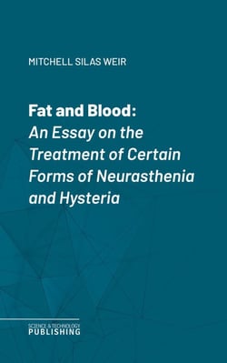 Fat and Blood - An Essay on the Treatment of Certain Forms of Neurasthenia and Hysteria