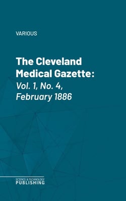 The Cleveland Medical Gazette - Vol. 1, No. 4, February 1886