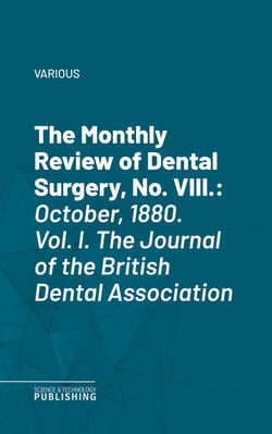 The Monthly Review of Dental Surgery, No. VIII. - October, 1880. Vol. I. The Journal of the British Dental Association