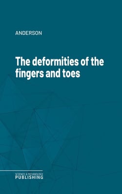 The deformities of the fingers and toes
