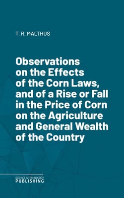 Observations on the Effects of the Corn Laws, and of a Rise or Fall in the Price of Corn on the Agriculture and General Wealth of the Country