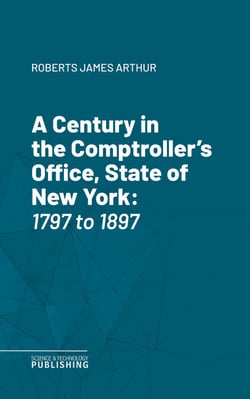 A Century in the Comptroller's Office, State of New York - 1797 to 1897