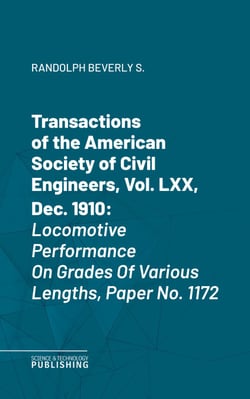 Transactions of the American Society of Civil Engineers, Vol. LXX, Dec. 1910 - Locomotive Performance On Grades Of Various Lengths, Paper No. 1172