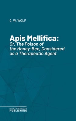 Apis Mellifica - Or, The Poison of the Honey-Bee, Considered as a Therapeutic Agent