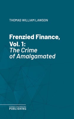 Frenzied Finance, Vol. 1 - The Crime of Amalgamated