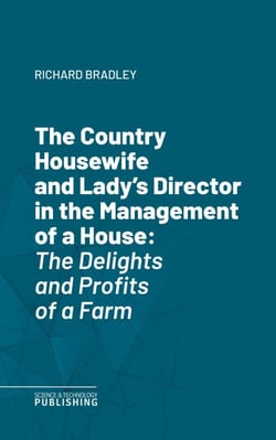 The Country Housewife and Lady's Director in the Management of a House - The Delights and Profits of a Farm