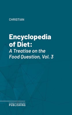 Encyclopedia of Diet - A Treatise on the Food Question, Vol. 3