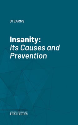 Insanity - Its Causes and Prevention