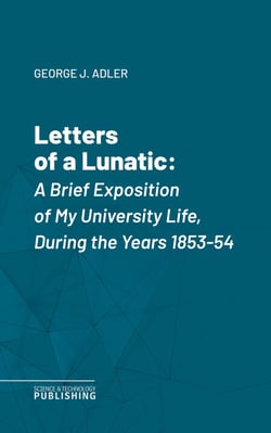 Letters of a Lunatic - A Brief Exposition of My University Life, During the Years 1853-54